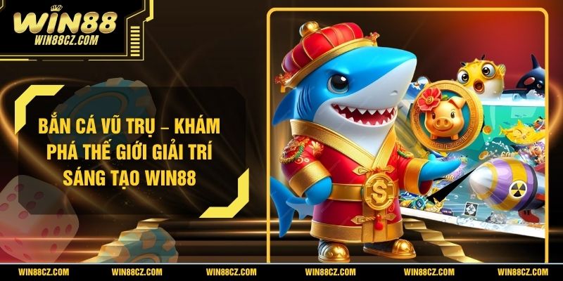 Bắn Cá Vũ Trụ