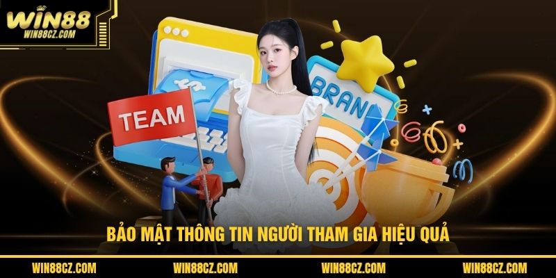 Bảo mật thông tin người tham gia hiệu quả