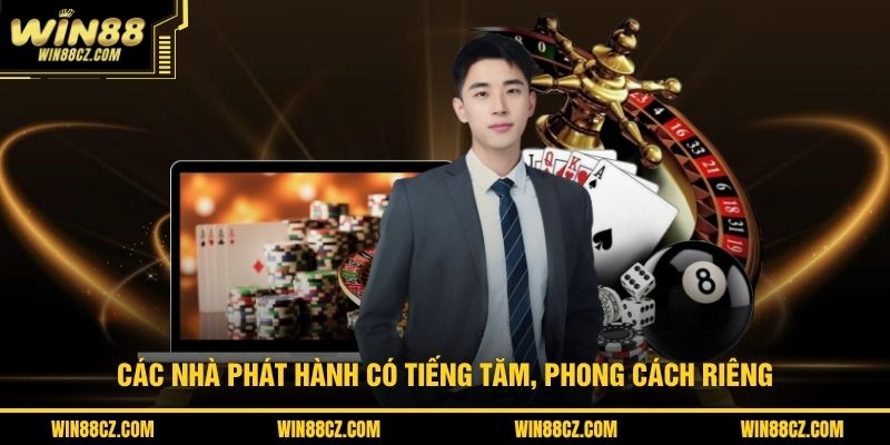 Các nhà phát hành có tiếng tăm, phong cách riêng