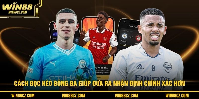 Cách đọc kèo bóng đá giúp đưa ra nhận định chính xác hơn