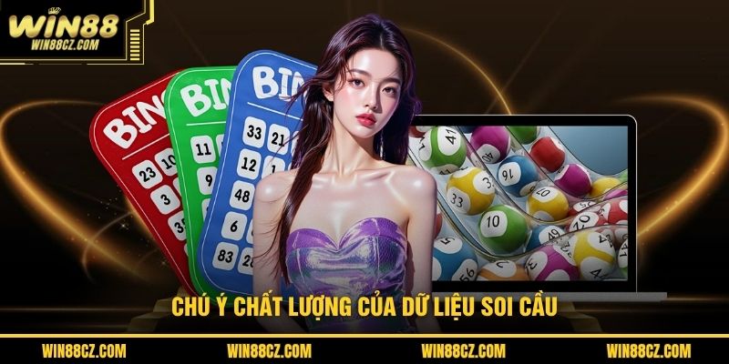 Chú ý chất lượng của dữ liệu soi cầu