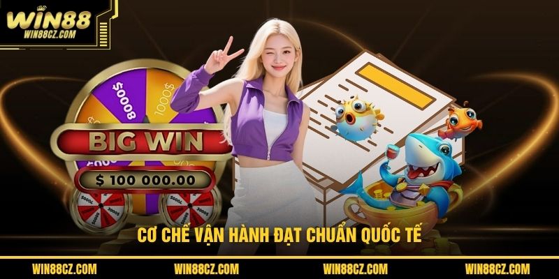 Cơ chế vận hành đạt chuẩn quốc tế