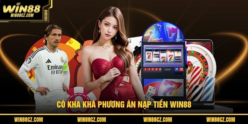 Có kha khá phương án nạp tiền WIN88