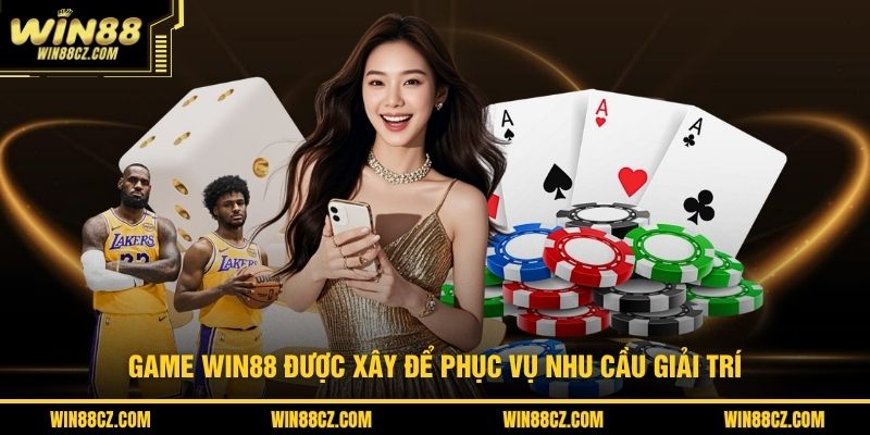 Game WIN88 được xây để phục vụ nhu cầu giải trí