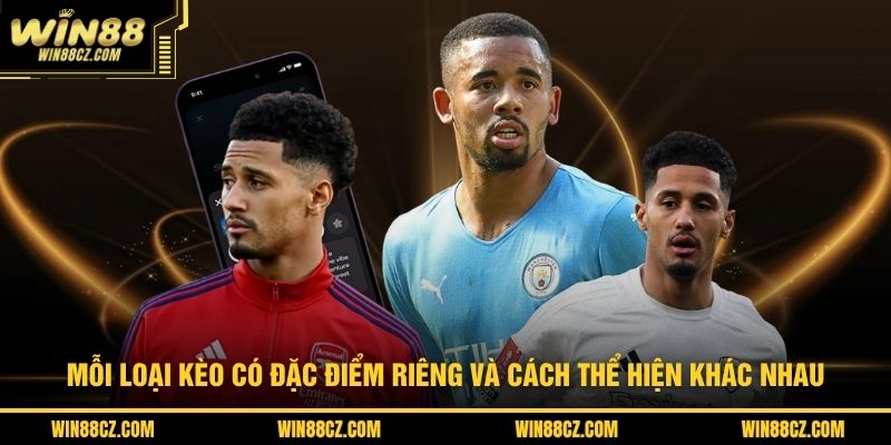 Mỗi loại kèo có đặc điểm riêng và cách thể hiện khác nhau