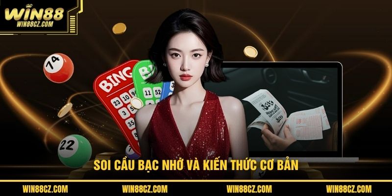 Soi cầu bạc nhớ và kiến thức cơ bản