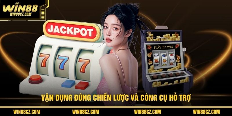 Vận dụng đúng chiến lược và công cụ hỗ trợ