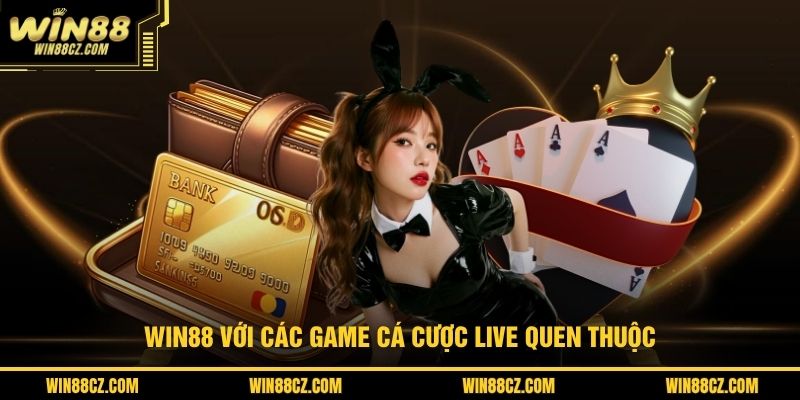 WIN88 với các game cá cược live quen thuộc