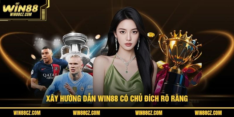 Xây hướng dẫn WIN88 có chủ đích rõ ràng